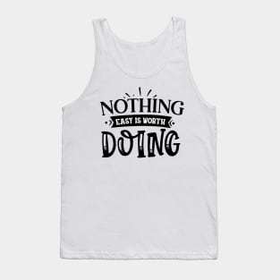 Nothing easy is worth Doing Design Tank Top